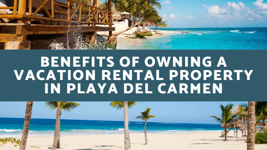 Benefits of Owning a Vacation Rental Property in Playa del Carmen